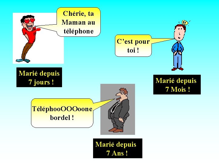 Chérie, ta Maman au téléphone C’est pour toi ! Marié depuis ; ; 7