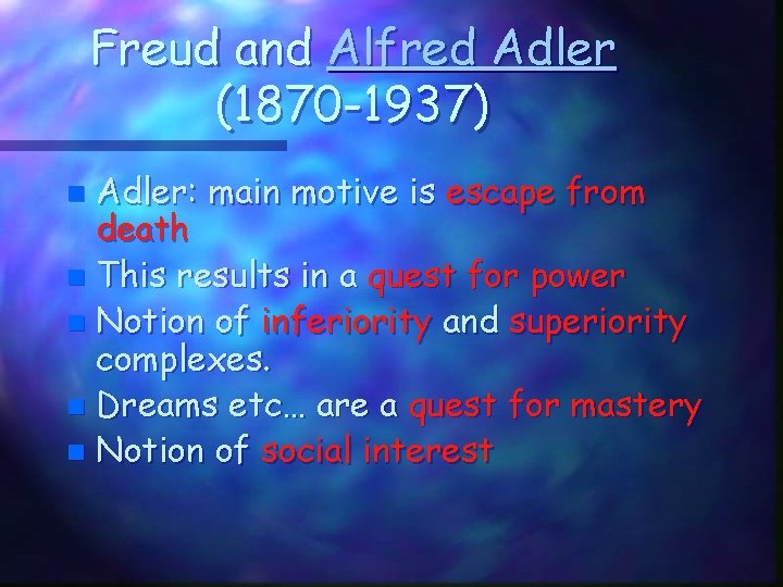 Freud and Alfred Adler (1870 -1937) Adler: main motive is escape from death n