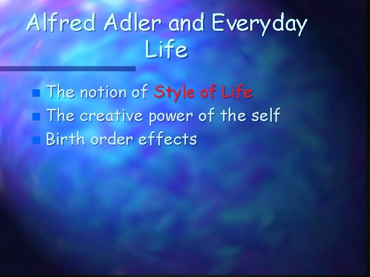 Alfred Adler and Everyday Life The notion of Style of Life n The creative