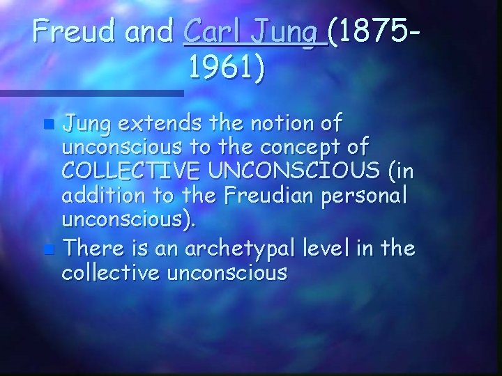 Freud and Carl Jung (18751961) Jung extends the notion of unconscious to the concept