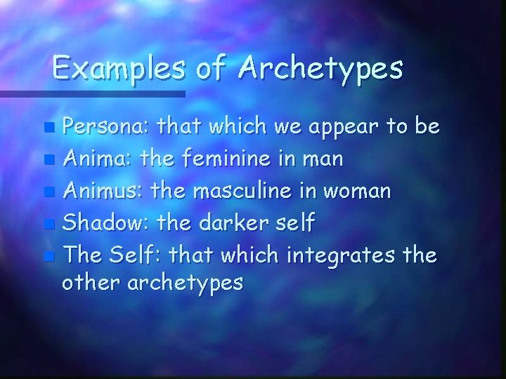 Examples of Archetypes Persona: that which we appear to be n Anima: the feminine