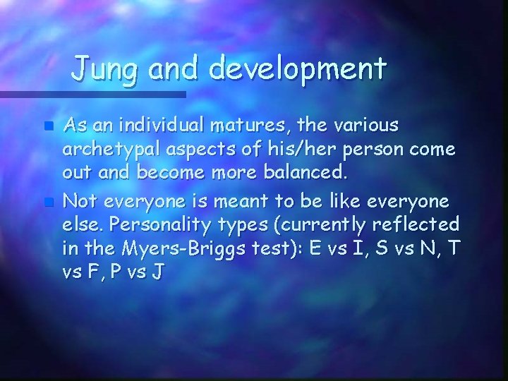 Jung and development n n As an individual matures, the various archetypal aspects of