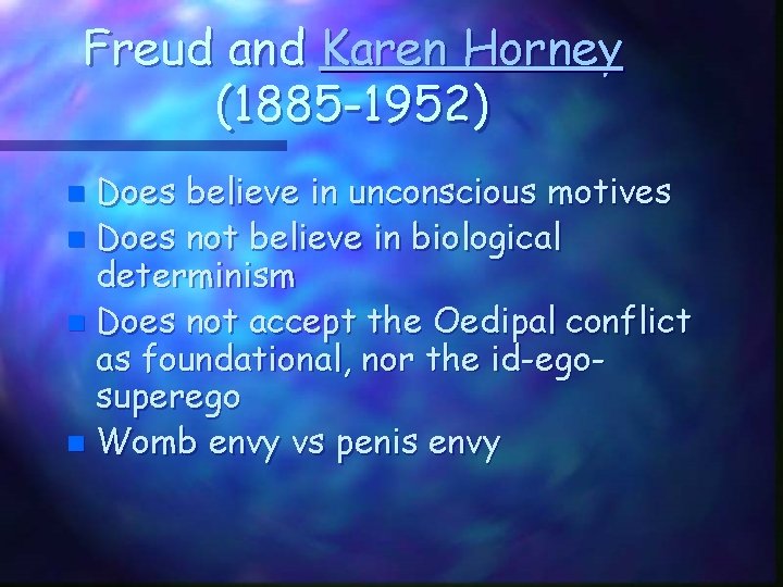 Freud and Karen Horney (1885 -1952) Does believe in unconscious motives n Does not
