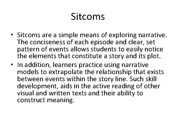 Sitcoms • Sitcoms are a simple means of exploring narrative. The conciseness of each