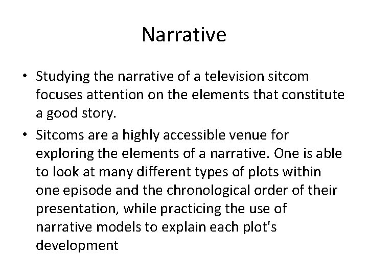 Narrative • Studying the narrative of a television sitcom focuses attention on the elements