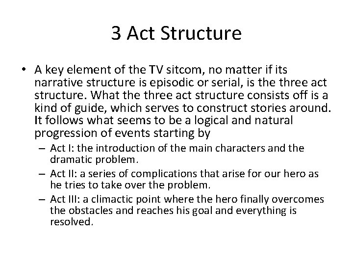 3 Act Structure • A key element of the TV sitcom, no matter if