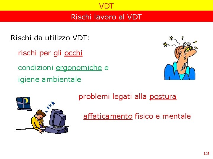 VDT Rischi lavoro al VDT Rischi da utilizzo VDT: rischi per gli occhi condizioni