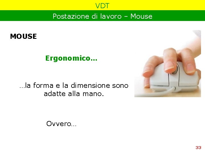 VDT Postazione di lavoro – Mouse MOUSE Ergonomico… …la forma e la dimensione sono