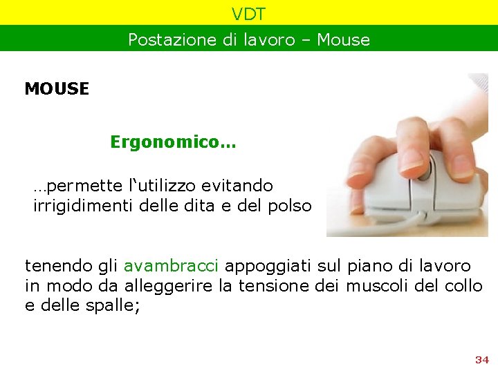 VDT Postazione di lavoro – Mouse MOUSE Ergonomico… …permette l‘utilizzo evitando irrigidimenti delle dita