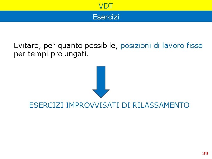 VDT Esercizi Evitare, per quanto possibile, posizioni di lavoro fisse per tempi prolungati. ESERCIZI