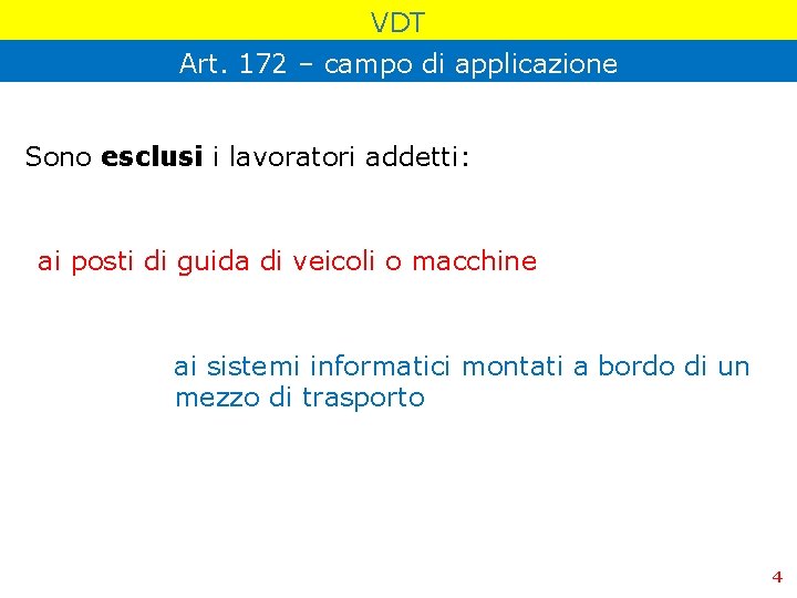 VDT Art. 172 – campo di applicazione Sono esclusi i lavoratori addetti: ai posti