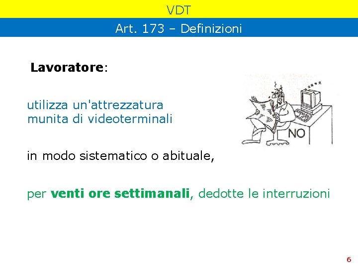 VDT Art. 173 – Definizioni Lavoratore: utilizza un'attrezzatura munita di videoterminali in modo sistematico