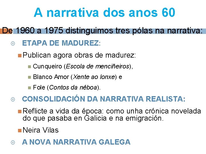 A narrativa dos anos 60 De 1960 a 1975 distinguimos tres pólas na narrativa: