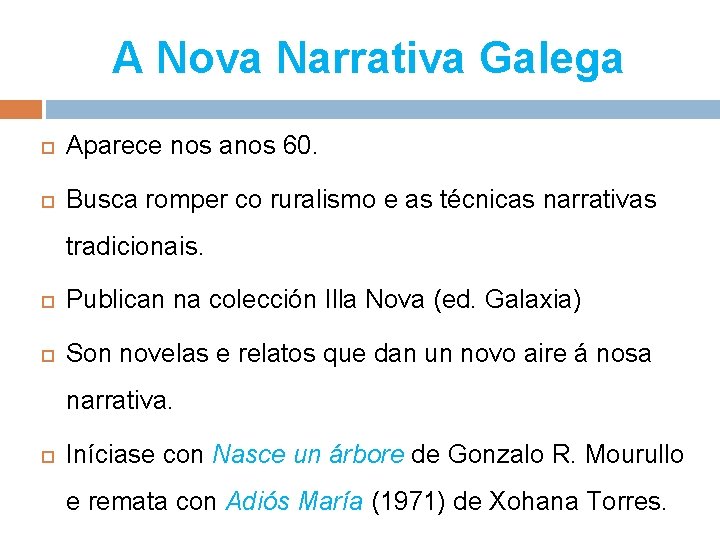 A Nova Narrativa Galega Aparece nos anos 60. Busca romper co ruralismo e as
