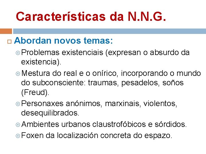 Características da N. N. G. Abordan novos temas: Problemas existenciais (expresan o absurdo da