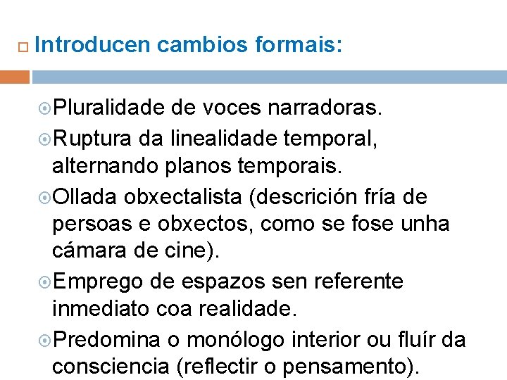  Introducen cambios formais: Pluralidade de voces narradoras. Ruptura da linealidade temporal, alternando planos