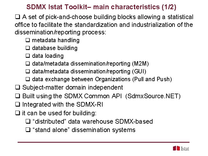 SDMX Istat Toolkit– main characteristics (1/2) q A set of pick-and-choose building blocks allowing
