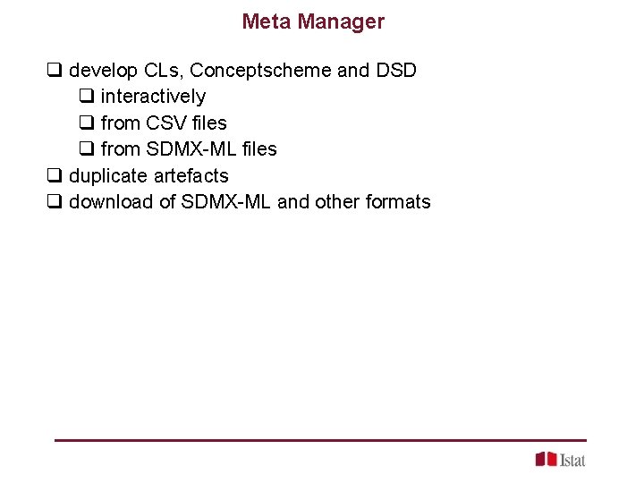 Meta Manager q develop CLs, Conceptscheme and DSD q interactively q from CSV files