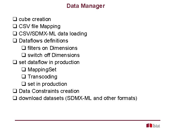 Data Manager q cube creation q CSV file Mapping q CSV/SDMX-ML data loading q
