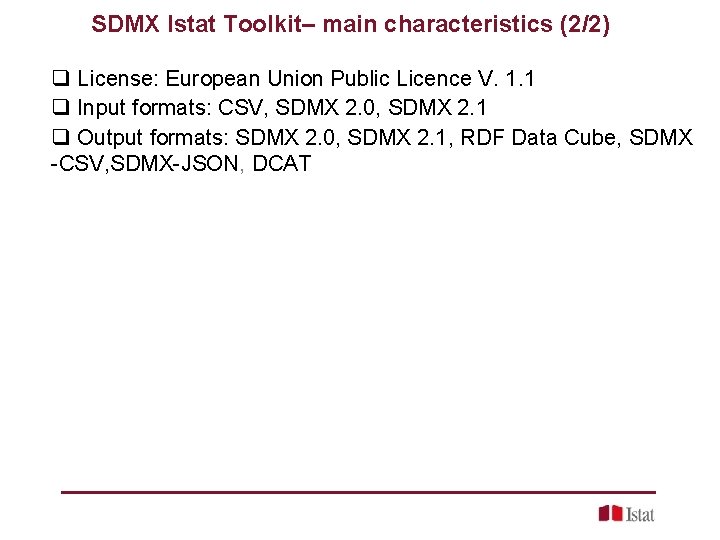 SDMX Istat Toolkit– main characteristics (2/2) q License: European Union Public Licence V. 1.