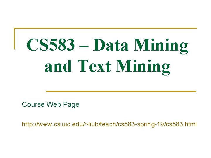 CS 583 – Data Mining and Text Mining Course Web Page http: //www. cs.