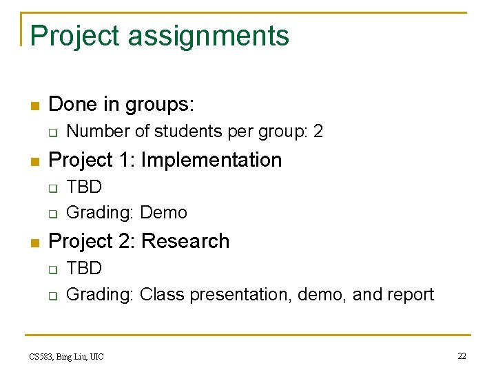 Project assignments n Done in groups: q n Project 1: Implementation q q n