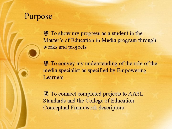 Purpose ¨ To show my progress as a student in the Master’s of Education