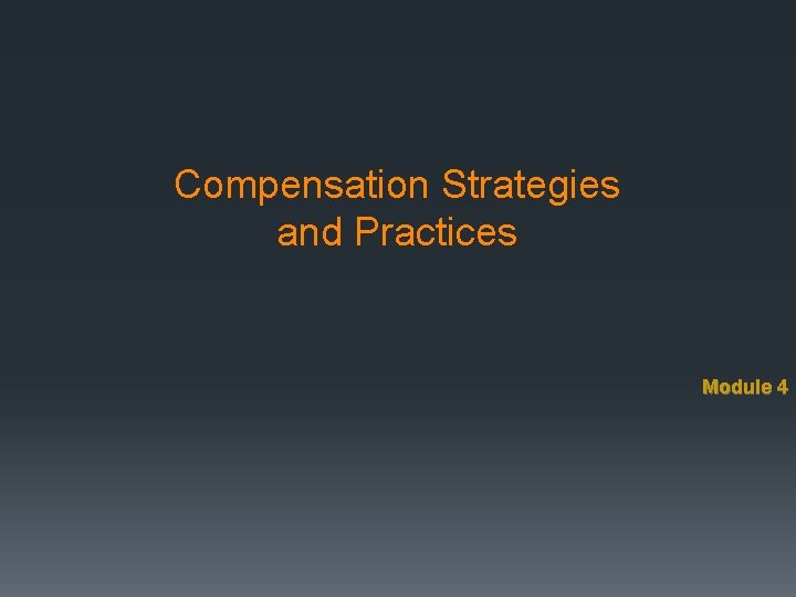 Compensation Strategies and Practices Module 4 