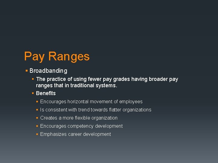 Pay Ranges § Broadbanding § The practice of using fewer pay grades having broader