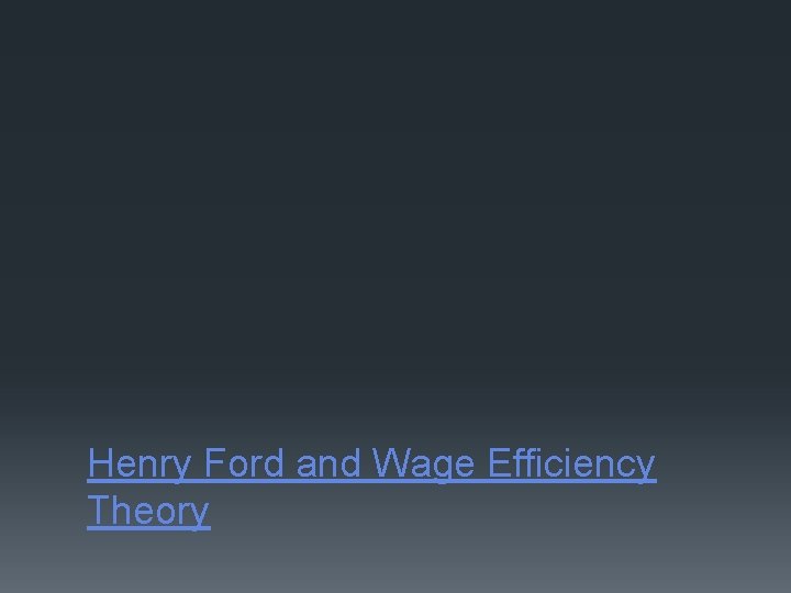 Henry Ford and Wage Efficiency Theory 