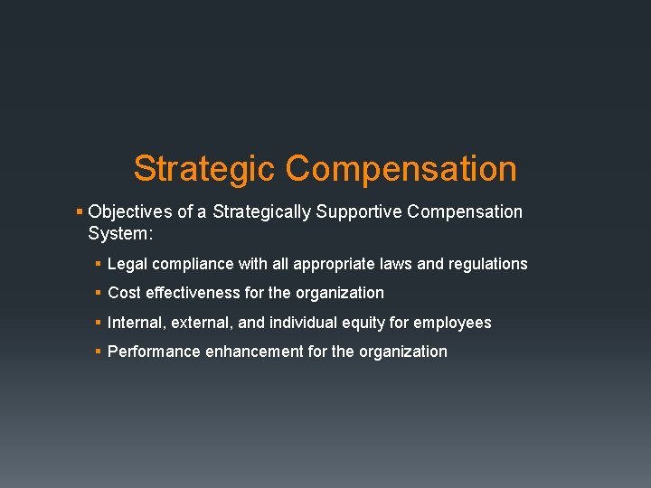 Strategic Compensation § Objectives of a Strategically Supportive Compensation System: § Legal compliance with