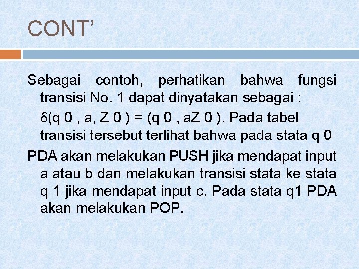 CONT’ Sebagai contoh, perhatikan bahwa fungsi transisi No. 1 dapat dinyatakan sebagai : δ(q