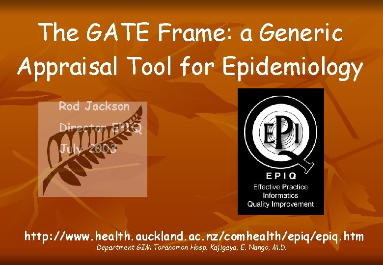 The GATE Frame: a Generic Appraisal Tool for Epidemiology Rod Jackson Director EPIQ July