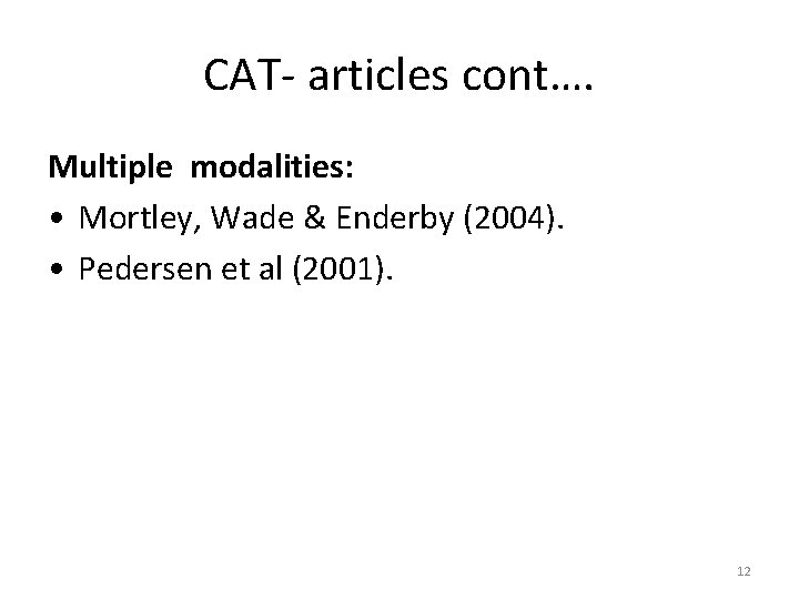 CAT- articles cont…. Multiple modalities: • Mortley, Wade & Enderby (2004). • Pedersen et