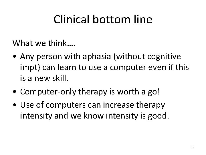 Clinical bottom line What we think…. • Any person with aphasia (without cognitive impt)