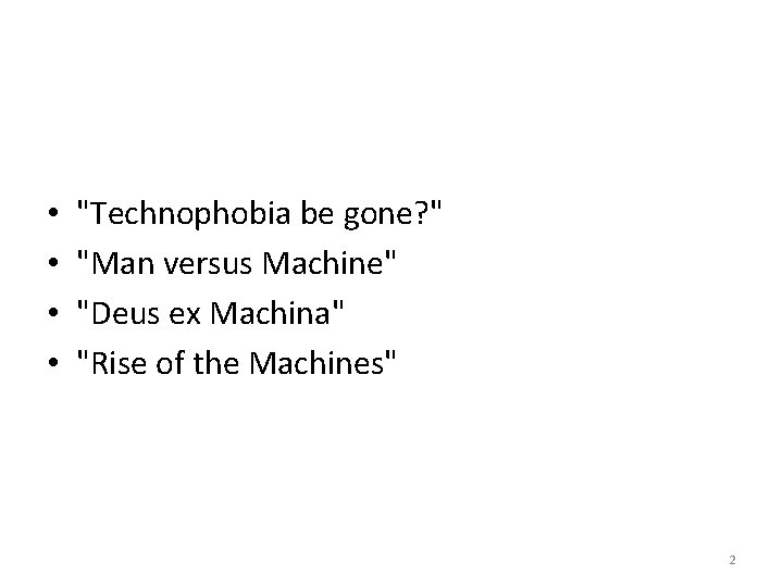  • • "Technophobia be gone? " "Man versus Machine" "Deus ex Machina" "Rise