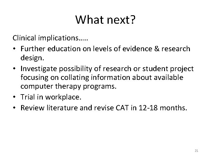 What next? Clinical implications…. . • Further education on levels of evidence & research