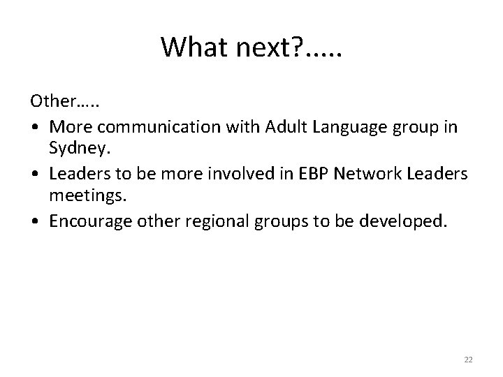 What next? . . . Other…. . • More communication with Adult Language group