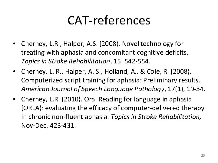 CAT-references • Cherney, L. R. , Halper, A. S. (2008). Novel technology for treating