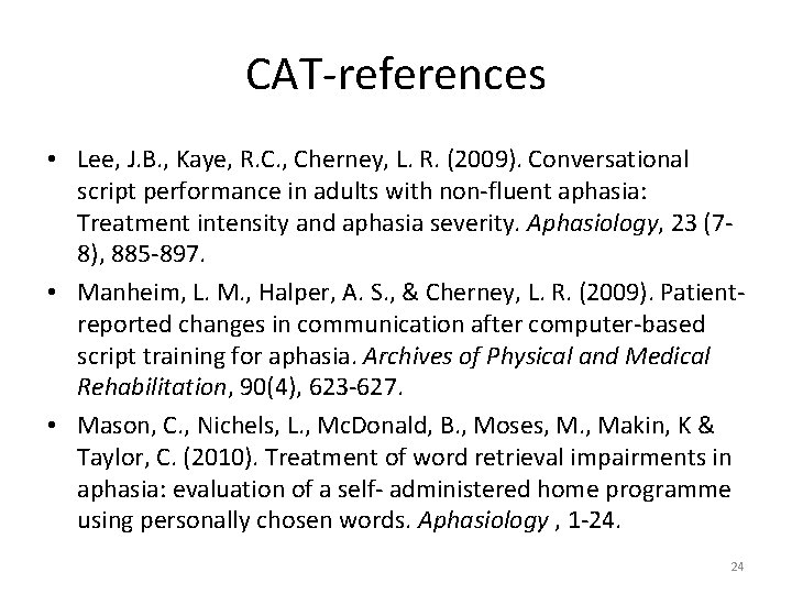 CAT-references • Lee, J. B. , Kaye, R. C. , Cherney, L. R. (2009).