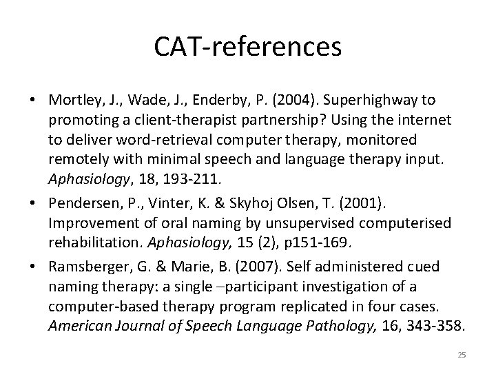 CAT-references • Mortley, J. , Wade, J. , Enderby, P. (2004). Superhighway to promoting