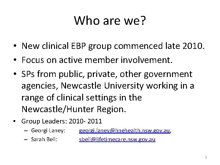 Who are we? • New clinical EBP group commenced late 2010. • Focus on