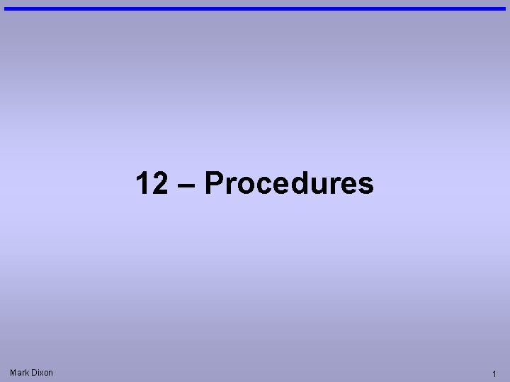 12 – Procedures Mark Dixon 1 