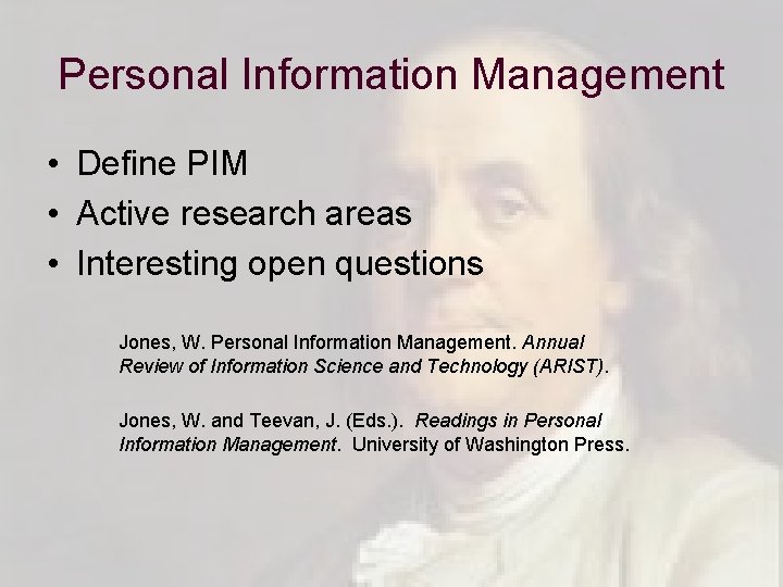 Personal Information Management • Define PIM • Active research areas • Interesting open questions