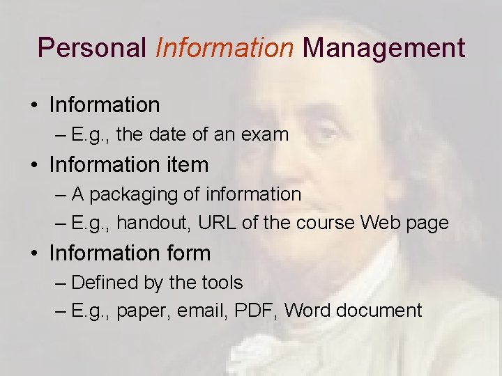 Personal Information Management • Information – E. g. , the date of an exam