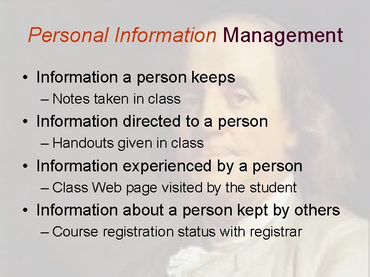 Personal Information Management • Information a person keeps – Notes taken in class •