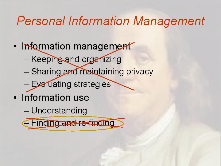 Personal Information Management • Information management – Keeping and organizing – Sharing and maintaining