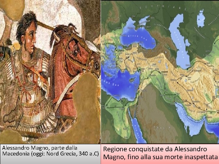 Alessandro Magno, parte dalla Macedonia (oggi: Nord Grecia, 340 a. C) Regione conquistate da