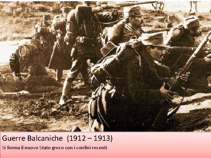 Guerre Balcaniche (1912 – 1913) Si forma il nuovo Stato greco con i confini
