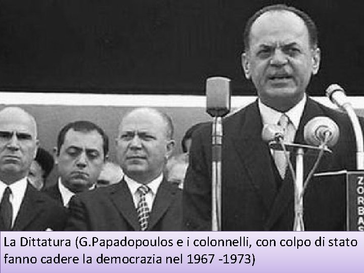 La Dittatura (G. Papadopoulos e i colonnelli, con colpo di stato fanno cadere la